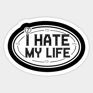 Hating life shirt Sticker